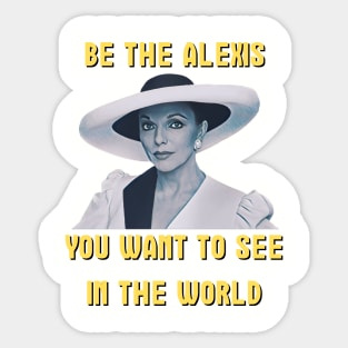 Be The Alexis You Want To See In The World Sticker